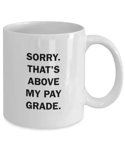 The phrase 'Above my pay grade' - meaning and origin.