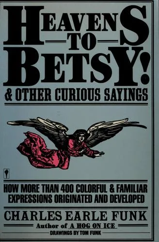 Cover of Heavens to Betsy! and other curious sayings