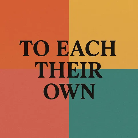 to each their own
