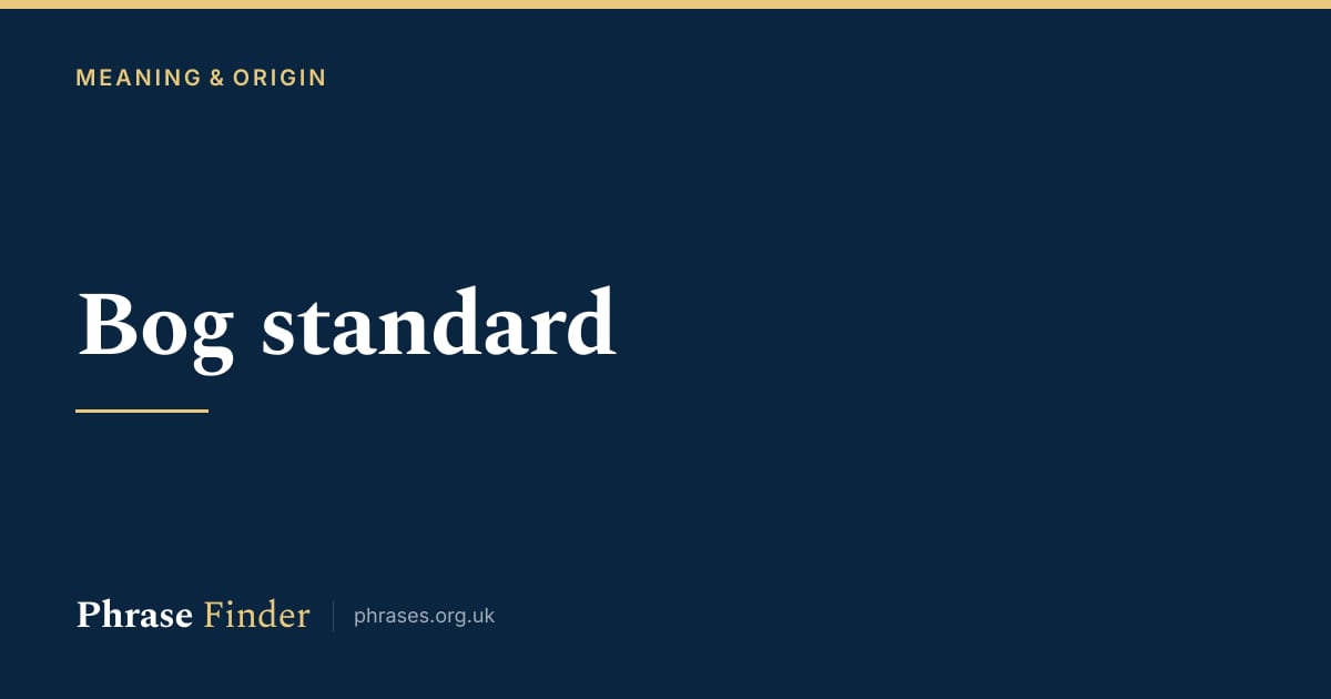 Bog Standard - Meaning & Origin Of The Phrase
