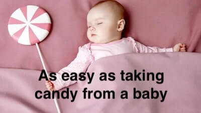 The saying 'As easy as taking candy from a baby' - meaning and origin.