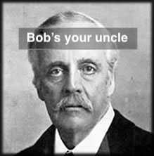 The meaning and origin of 'Bob's your uncle'.
