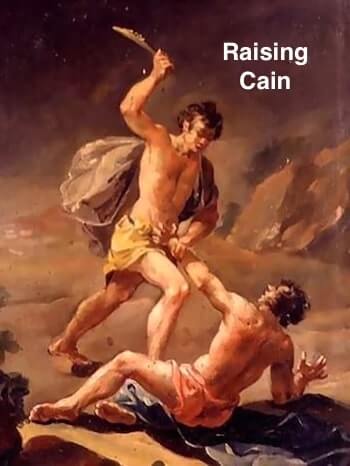 The meaning and origin of the phrase 'Raise Cain'.