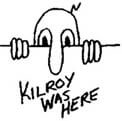 Kilroy was here