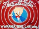 That's all folks - Porky Pig