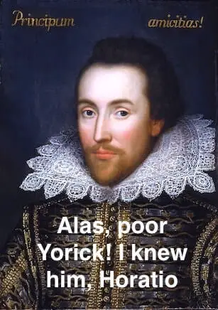 Alas, poor Yorick! I knew him, Horatio