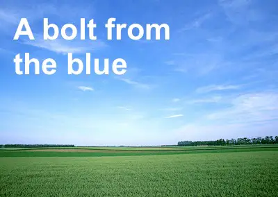 It came like a bolt from the blue