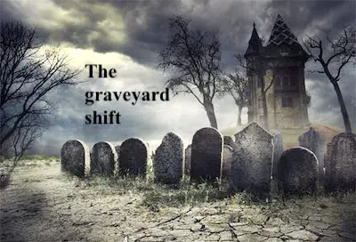 Graveyard shift