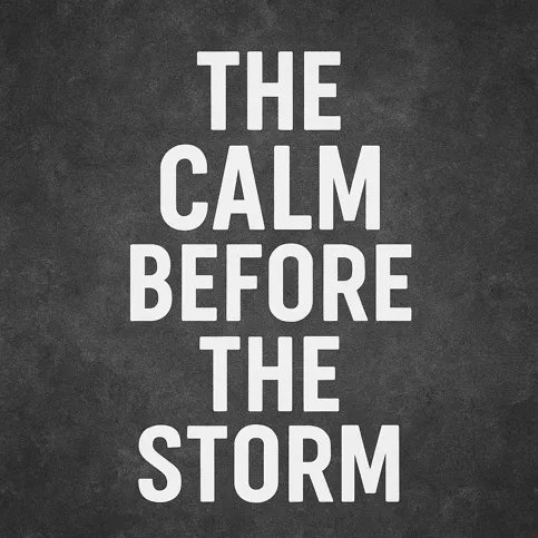 The calm before the storm