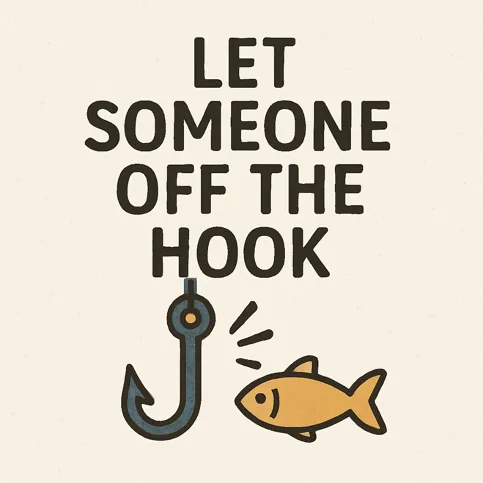 Let someone off the hook