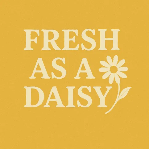 Fresh as a daisy