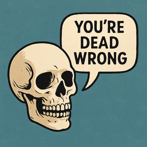 You’re dead wrong